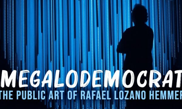 Megalodemocrat the Public Art of Rafael Lozano Hemmer